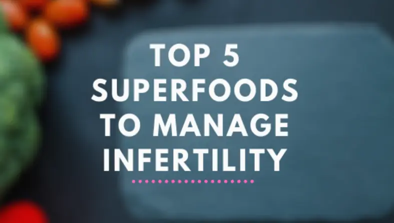 Top 5 Superfoods To Manage Infertility