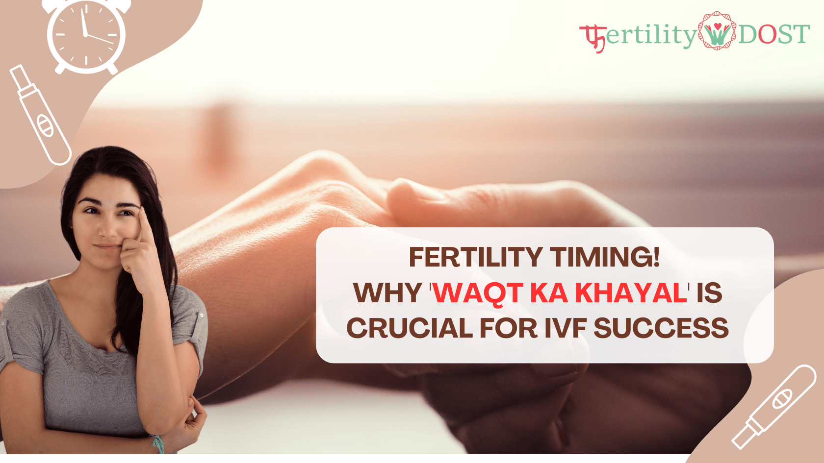 Fertility Timing | Why Waqt Ka Khayal is Crucial for IVF Success